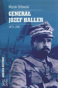 Generał Józef Haller 1873-1960. - okładka książki