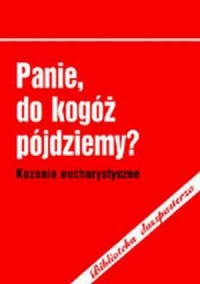 Panie, do kogóż pójdziemy? Kazania - okładka książki