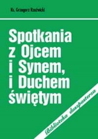 Spotkania z Ojcem i Synem, i Duchem - okładka książki