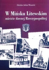 W Mińsku Litewskim, mieście dawnej - okładka książki