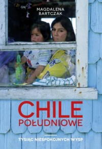 Chile południowe. Tysiąc niespokojnych - okładka książki