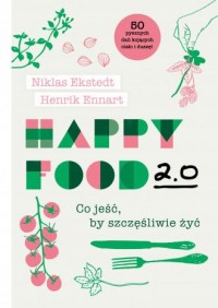 Happy Food 2.0. Co jeść, by szczęśliwie - okładka książki