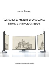 Scenariusze kultury upokarzania.. - okładka książki