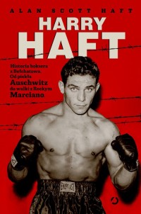 Harry Haft Historia boksera z Bełchatowa. - okładka książki