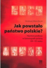 Jak powstało państwo polskie? Hipoteza - okładka książki