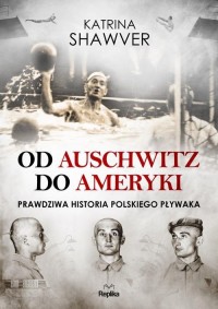 Od Auschwitz do Ameryki. Niezwykła - okładka książki