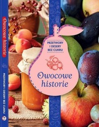 Owocowe historie. Przetwory i desery - okładka książki