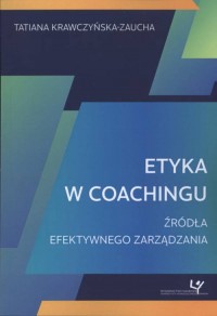 Etyka w coachingu. Źródła efektywnego - okładka książki