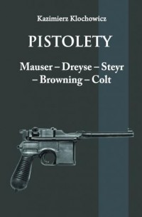 Pistolety: Mauser, Dreyse, Steyr, - okładka książki