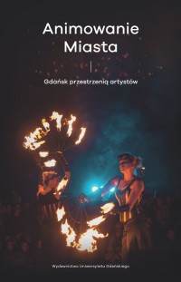 Animowanie miasta. Gdańsk przestrzenią - okładka książki