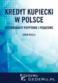Kredyt kupiecki w Polsce. Determinanty - okładka książki