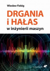 Drgania i hałas w inżynierii maszyn - okładka książki