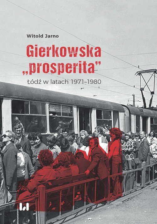 Gierkowska prosperita. Łódź w latach - okładka książki