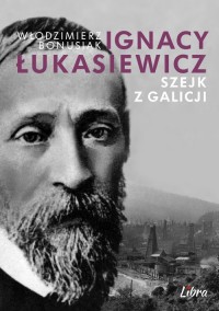 Ignacy Łukasiewicz. Szejk z Galicji - okładka książki