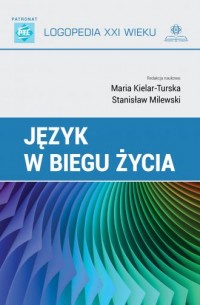 Język w biegu życia. Seria: Logopedia - okładka książki