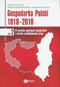 Gospodarka Polski 1918-2018. W - okładka książki