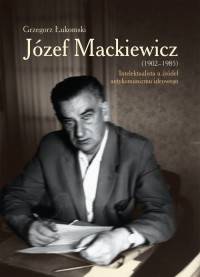 Józef Mackiewicz (1902-1985). Intelektualista - okładka książki
