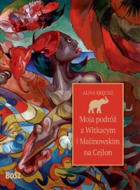 Moja podróż z Witkacym i Malinowskim - okładka książki