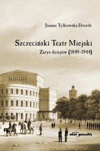 Szczeciński Teatr Miejski. Zarys - okładka książki