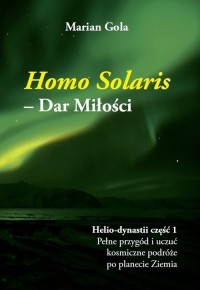 Homo Solaris - Dar Miłości. Helio-dynastii - okładka książki