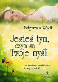 Jesteś tym czym są Twoje myśli - okładka książki