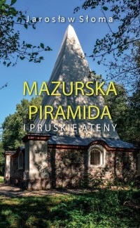Mazurska piramida i pruskie Ateny - okładka książki