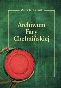 Archiwum Fary Chełmińskiej - okładka książki