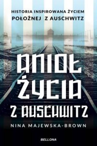 Anioł życia z Auschwitz. Historia - okładka książki
