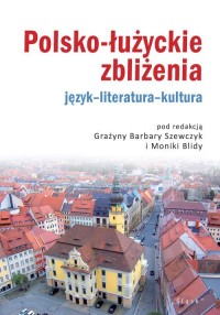 Polsko-łużyckie zbliżenia. Język-literatura-kultura - okładka książki