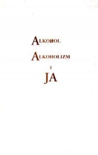 Alkohol, alkoholizm i ja - okładka książki
