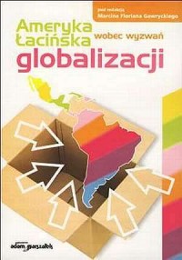 Ameryka Łacińska wobec wyzwań globalizacji - okładka książki