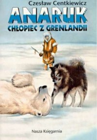 Anaruk, chłopiec z Grenlandii - okładka książki