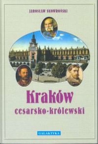 Kraków cesarsko-królewski - okładka książki