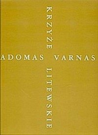 Krzyże litewskie/ Adomas varnas - okładka książki