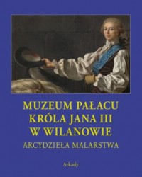 Arcydzieła malarstwa. Muzeum Pałacu Króla Jana III w Wilanowie (etui)