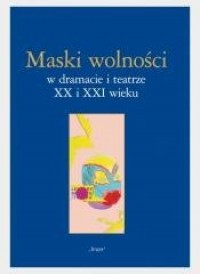 Maski wolności w dramacie i teatrze - okładka książki