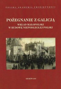 Pożegnanie z Galicją. Wkład Małopolski - okładka książki