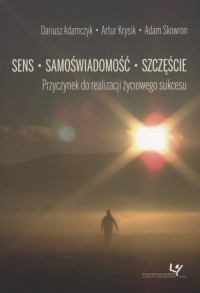 Sens – samoświadomość – szczęście. - okładka książki