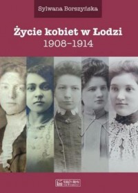 Życie kobiet w Łodzi 1908-1914 - okładka książki
