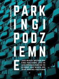 Parkingi podziemne jako miasta - okładka książki