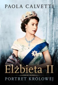 Elżbieta II Portret królowej - okładka książki