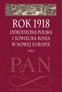 Rok 1918. Tom 2. Odrodzona Polska - okładka książki