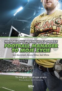 Football Manager to moje życie. - okładka książki