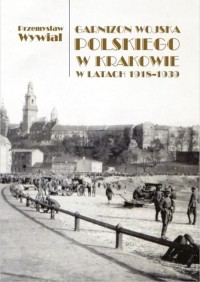 Garnizon Wojska Polskiego w Krakowie - okładka książki