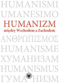 Humanizm między Wschodem a Zachodem - okładka książki