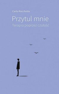 Przytul mnie. Terapia poprzez czułość - okładka książki