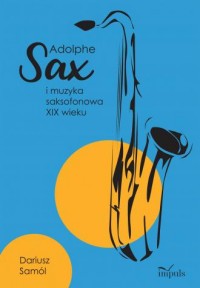 Adolphe SAX i muzyka saksofonowa - okładka książki