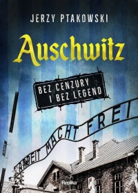 Auschwitz bez cenzury i bez legend - okładka książki