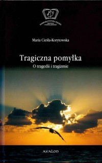 Tragiczna pomyłka. O tragedii i - okładka książki