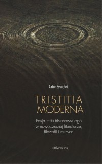 Tristitia moderna. Pasja mitu tristanowskiego - okładka książki